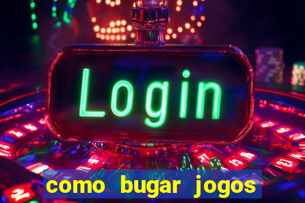 como bugar jogos de cassino